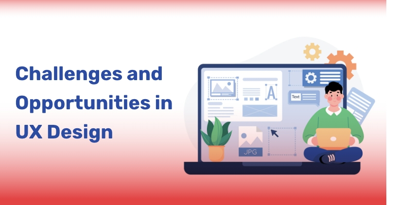 Challenges and Opportunities in User Experience Design