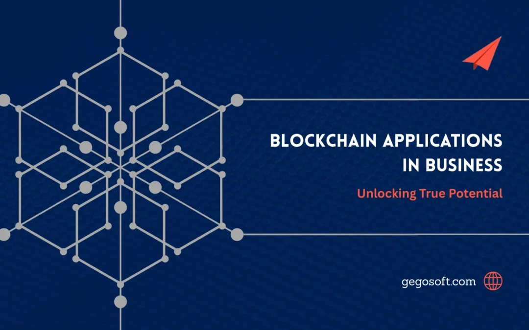 Exploring Blockchain Applications in Business: Unlocking True Potential