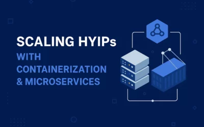 Scaling HYIPs with Containerization & Microservices: The CTO’s Guide to Future-Proof Architecture