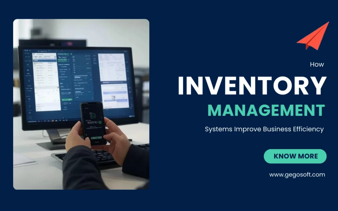 How Inventory Management Systems Improve Business Efficiency