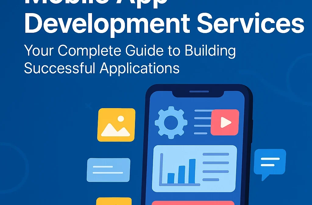 Mobile App Development Services: Your Complete Guide to Building Successful Applications